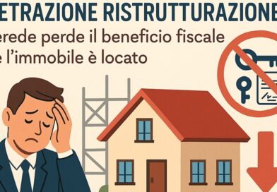 DETRAZIONE RISTRUTTURAZIONE: L’EREDE PERDE IL BENEFICIO FISCALE SE L’IMMOBILE E’ LOCATO